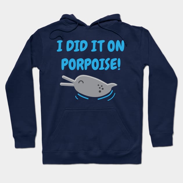 I Did It On Porpoise Dolphin Pun Hoodie by BraaiNinja